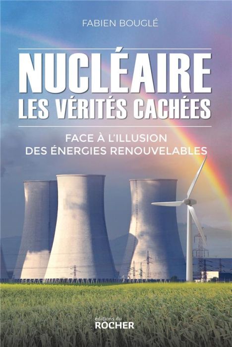 Emprunter Nucléaire : les vérités cachées. Face à l'illusion des énergies renouvelables livre