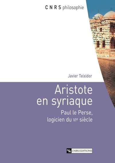 Emprunter Aristote en syriaque. Paul le Perse, logicien du VIe siècle livre