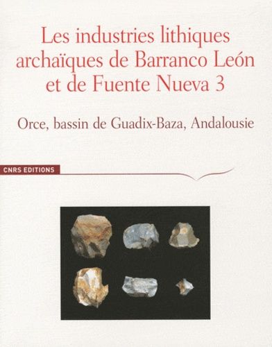 Emprunter Les industries lithiques archaïques de Barranco Leon et de Fuente Nueva 3. Orce, bassin de Guadix-Ba livre