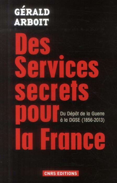 Emprunter Des services secrets pour la France. Du Dépôt de la Guerre à la DGSE, 1856-2013 livre