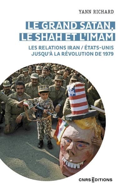Emprunter Le grand Satan, le shah et l'imam. les relations Iran / Etats-Unis jusqu'à la révolution de 1979 livre