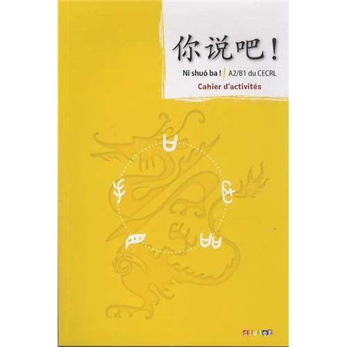 Emprunter Chinois A2/B1 du CECRL Ni shuo ba ! Cahier d'activités, Edition 2013 livre