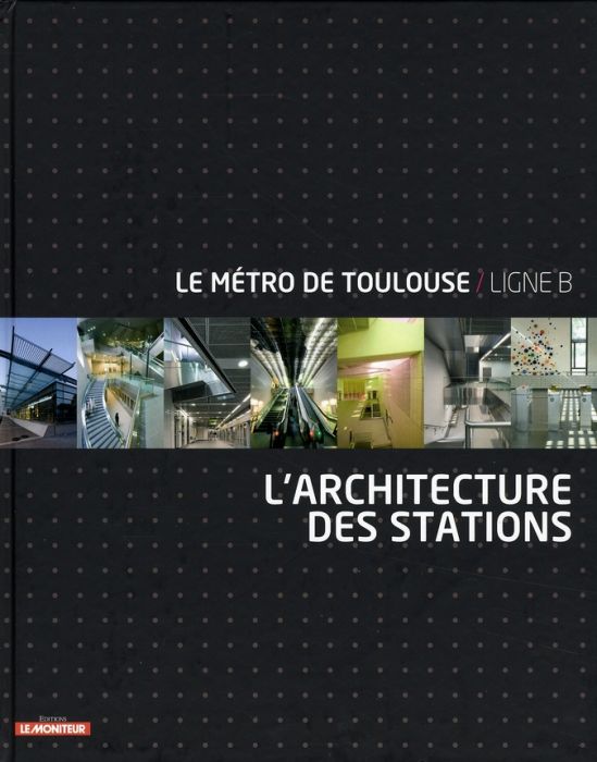 Emprunter Le métro de Toulouse/Ligne B. L'architecture des stations livre