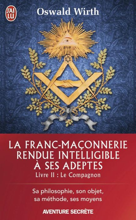 Emprunter La franc-maçonnerie rendue intelligible à ses adeptes. Sa philosophie, son objet, sa méthode, ses mo livre