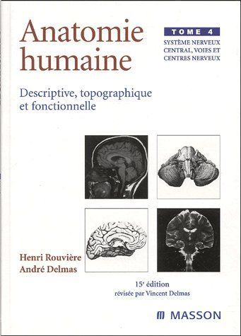 Emprunter Anatomie humaine descriptive, topographique et fonctionnelle. Tome 4, Système nerveux central, voies livre