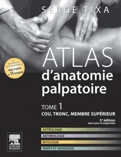 Emprunter Atlas d'anatomie palpatoire. Tome 1, Cou, tronc, membre supérieur, 5e édition revue et augmentée livre