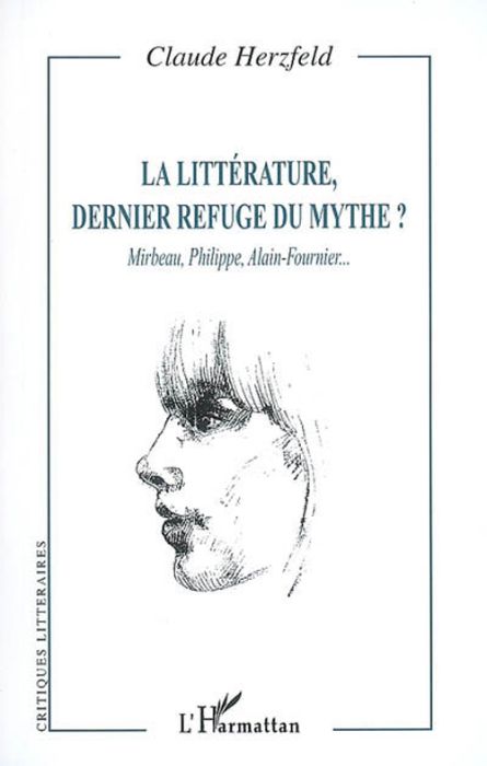 Emprunter La littérature, dernier refuge du mythe ? Mirabeau, Philippe, Alain-Fournier... livre