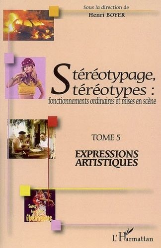 Emprunter Stéréotypage, stéréotypes : fonctionnements ordinaires et mises en scène. Tome 5, Expressions artist livre
