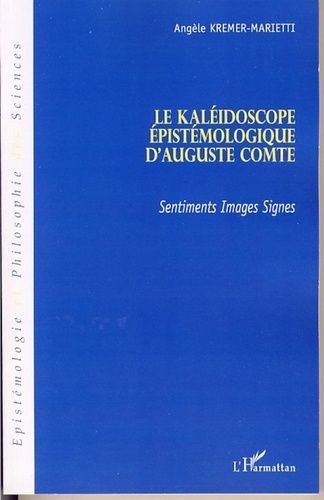 Emprunter Le Kaléidoscope épistémologique d'Auguste Comte. Sentiments, images, signes livre