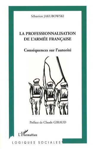 Emprunter La professionnalisation de l'armée française. Conséquences sur l'autorité livre