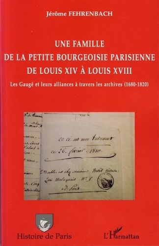 Emprunter Une famille de la petite bourgeoisie parisienne de Louis XIV à Louis XVIII. Les Gaugé et leurs allia livre