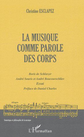 Emprunter La musique comme parole des corps. Boris de Schloezer, André Souris et André Boucourechliev livre
