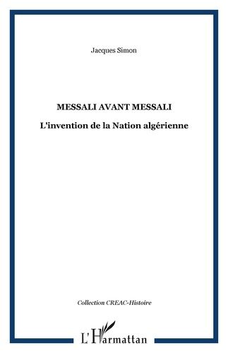Emprunter Messali avant Messali. L'invention de la Nation algérienne livre