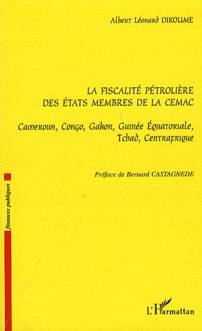 Emprunter La fiscalité pétrolière des Etats membres de la CEMAC. Cameroun, Congo, Gabon, Guinée Equatoriale, T livre