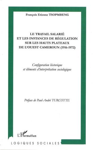 Emprunter Le travail salarié et les instances de régulation sur les hauts plateaux de l'Ouest Cameroun (1916-1 livre