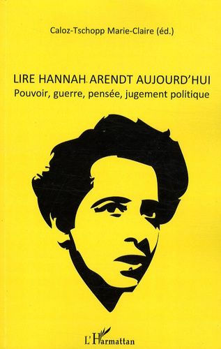 Emprunter Lire Hannah Arendt aujourd'hui. Pouvoir, guerre, pensée, jugement politique livre