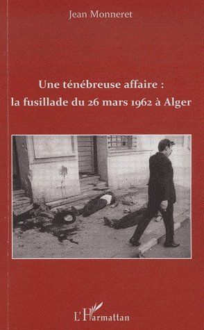 Emprunter Une ténébreuse affaire : la fusillade du 26 mars 1962 à Alger livre