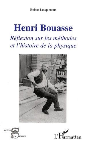 Emprunter Henri Bouasse. Réflexion sur les méthodes et l'histoire de la physique livre