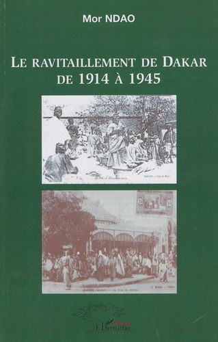 Emprunter Le ravitaillement de Dakar de 1914 à 1945 livre