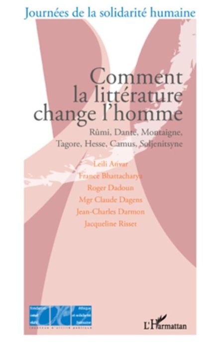 Emprunter Comment la littérature change l'homme. Rûmi, Dante, Montaigne, Tagore, Hesse, Camus, Soljenitsyne livre