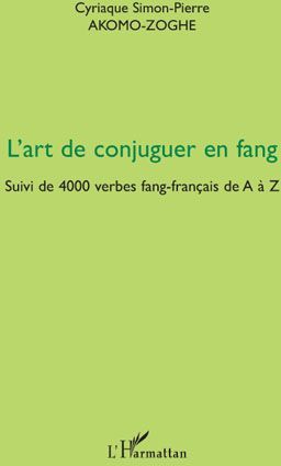 Emprunter L'art de conjuguer en fang. Suivi de 4000 verbes fang-français de A à Z livre