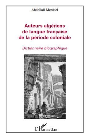 Emprunter Auteurs algériens de langue française de la période coloniale. Dictionnaire biographique livre