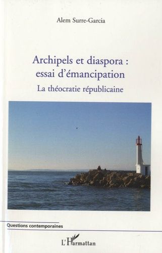 Emprunter Archipels et diaspora : essai d'émancipation. La théocratie républicaine Tome 2 livre