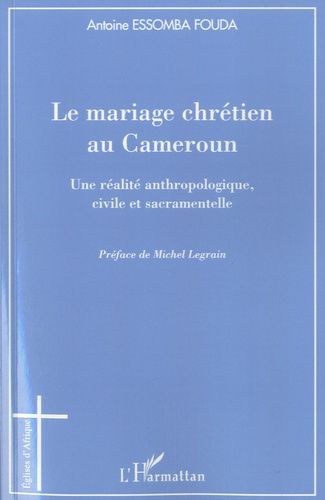Emprunter Le mariage chrétien au Cameroun. Une réalité anthropologique, civile et sacramentelle livre