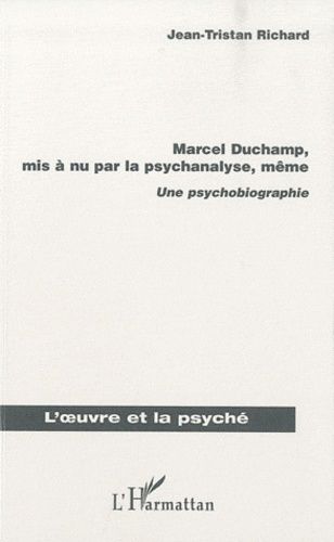 Emprunter Marcel Duchamp, mis a nu par la psychanalyse, même. Une psychobiographie livre