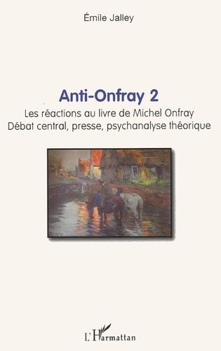 Emprunter Anti-Onfray 2. Les réactions au livre de Michel Onfray, débat central presse, psychanalyse théorique livre
