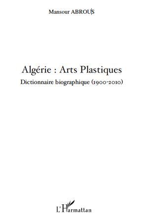 Emprunter Algérie : arts plastiques. DIctionnaire biographique (1900-2010) livre