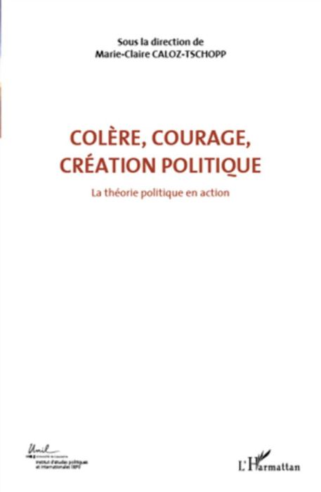 Emprunter Colère, courage, création politique. Volume 1, La théorie politique en action livre