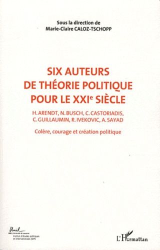 Emprunter Colère, courage, création politique. Volume 2, Six auteurs de théorie politique pour le XXIe siècle livre