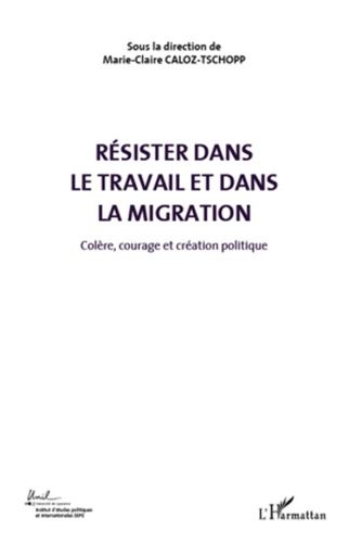 Emprunter Colère, courage et création politique. Volume 5, Résister dans le travail et dans la migration livre