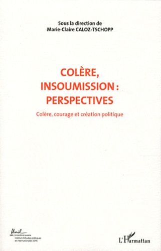 Emprunter Colère, courage et création politique. Volume 7, Colère, insoumission : perspectives livre