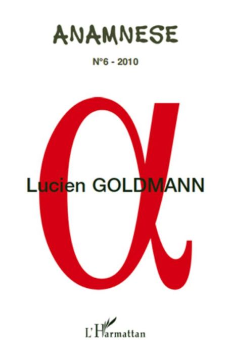 Emprunter Anamnèse N° 6/2010 : Lucien Goldmann. Actes des journées d'études (IMEC, Abbaye d'Ardennes, Caen, 13 livre