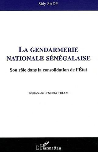 Emprunter La gendarmerie nationale sénégalaise. Son rôle dans la consolidation de l'Etat livre