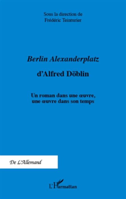 Emprunter Berlin Alexanderplatz d'Alfred Döblin. Un roman dans une oeuvre, une oeuvre dans son temps livre
