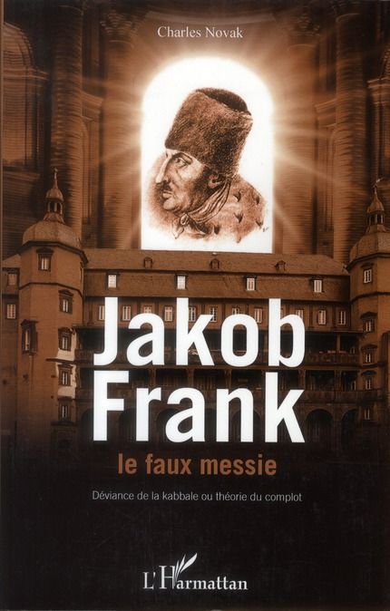 Emprunter Jakob Frank le faux messie. Déviance de la kabbale ou théorie du complot livre