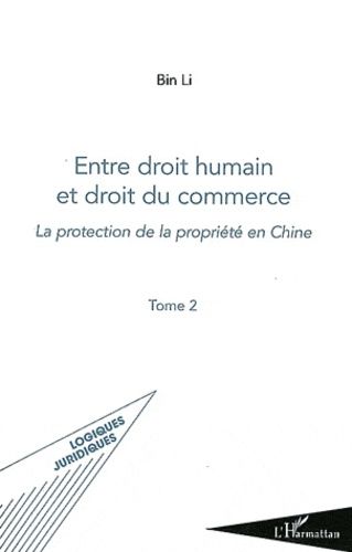 Emprunter Entre droit humain et droit du commerce. Tome 2, La protection de la propriété en Chine livre