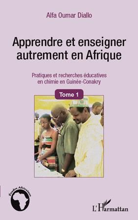 Emprunter Apprendre et enseigner autrement en Afrique. Tome 1, Pratiques et recherches éducatives en chimie en livre