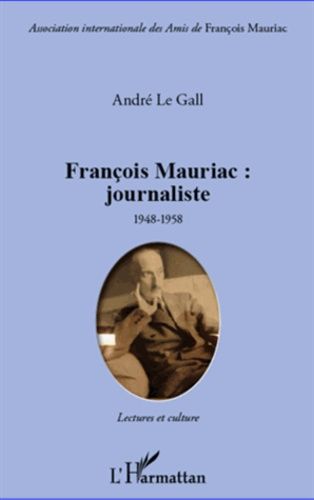 Emprunter François Mauriac : journaliste 1948-1958. Lectures et culture. Mise en scène du siècle et de ses mét livre
