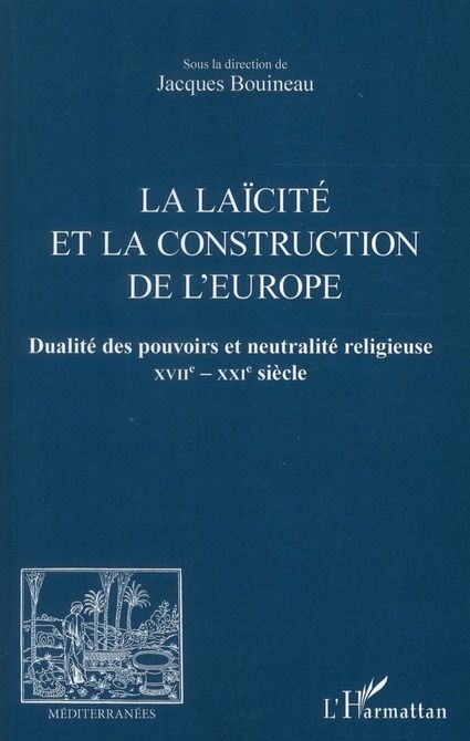 Emprunter La laïcité et la construction de l'Europe. Dualité des pouvoirs et neutralité religieuse XVIIe-XXIe livre