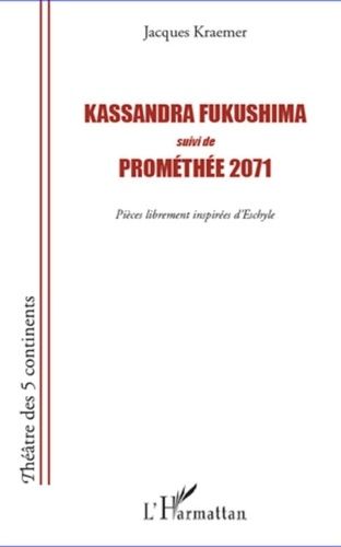 Emprunter Kassandra Fukushima %3B Prométhée 2071. Pièces librement inspirées d'Eschyle livre