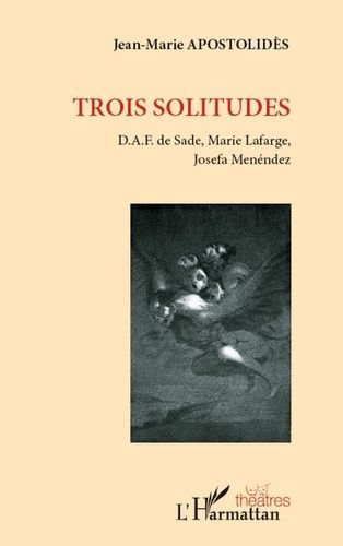 Emprunter Trois solitudes. D.A.F. de Sade, Marie Lafarge, Josefa Menéndez livre