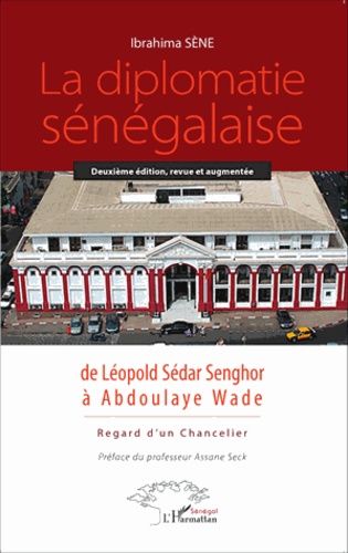 Emprunter La diplomatie sénégalaise de Léopold Sédar Senghor à Abdoulaye Wade. Regard d'un chancelier livre