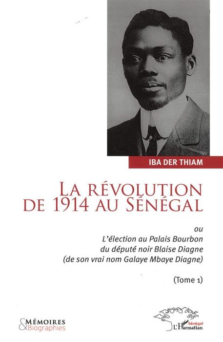 Emprunter La révolution de 1914 au Sénégal. Ou L'élection au Palais Bourbon du député Blaise Diagne (de son vr livre