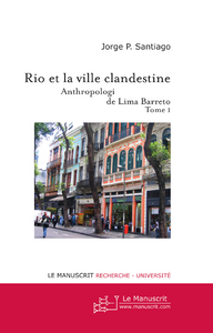 Emprunter Rio et la ville clandestine. Anthropologie et littérature de Lima Barreto Tome 1 livre