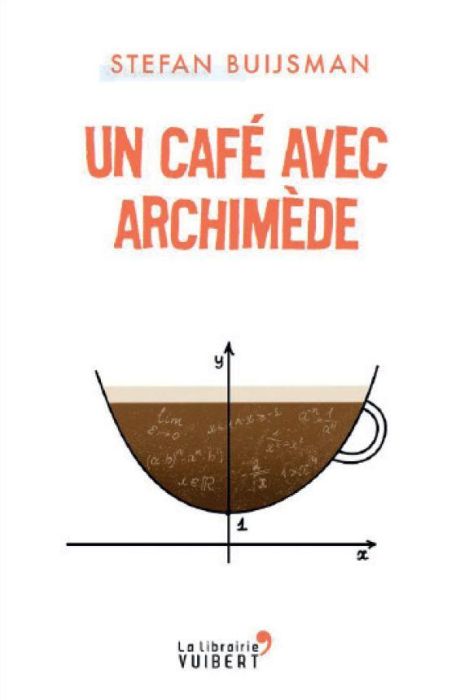 Emprunter Un café avec Archimède. Comprendre les maths pour mieux comprendre le monde livre