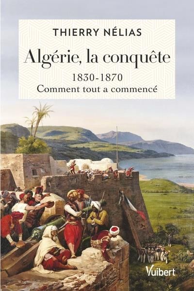 Emprunter Algérie, la conquête. 1830-1870, comment tout a commencé livre